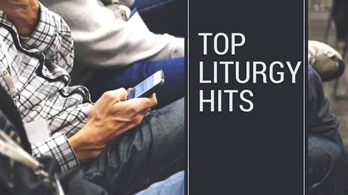 Top Liturgy Hits